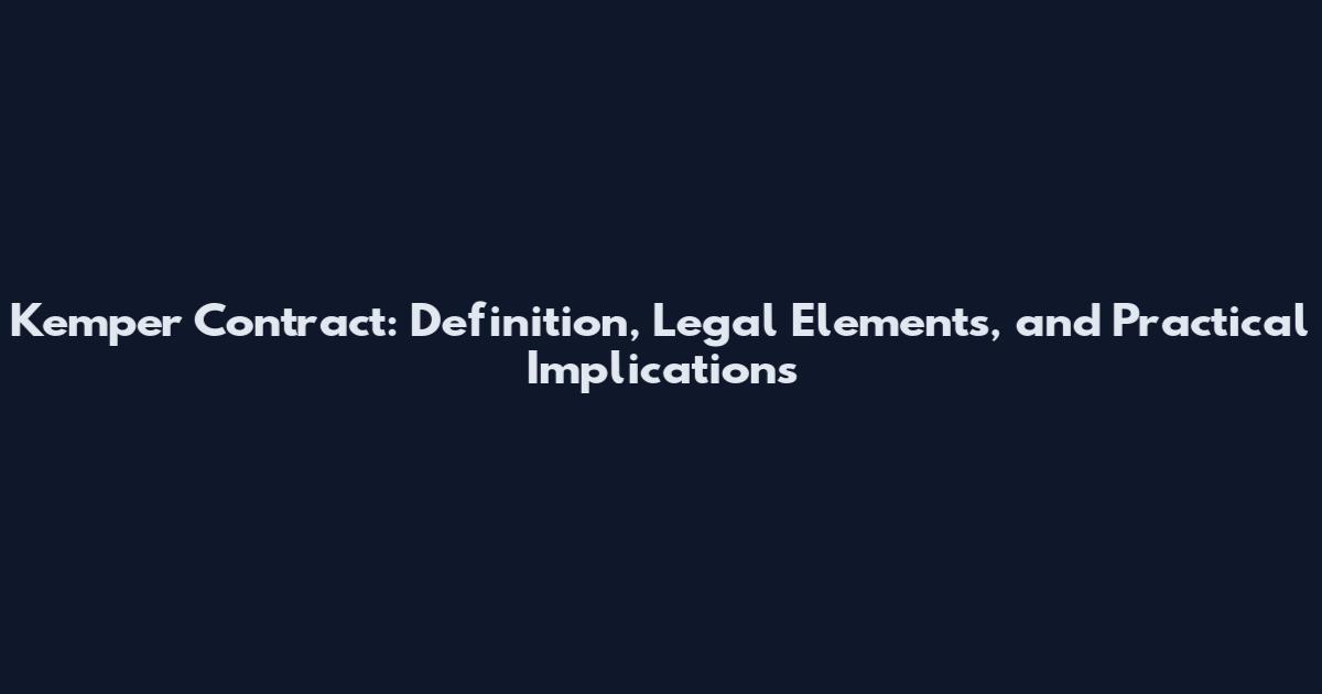 Kemper Contract: Definition, Legal Elements, and Practical Implications