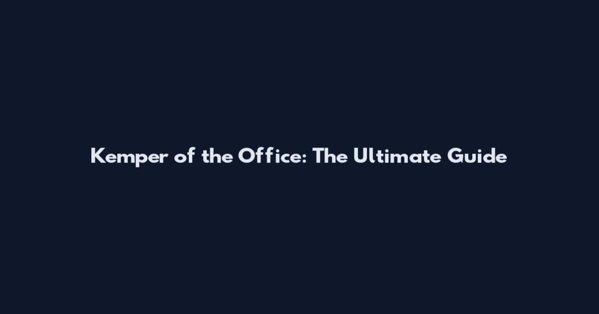 Kemper of the Office: The Ultimate Guide