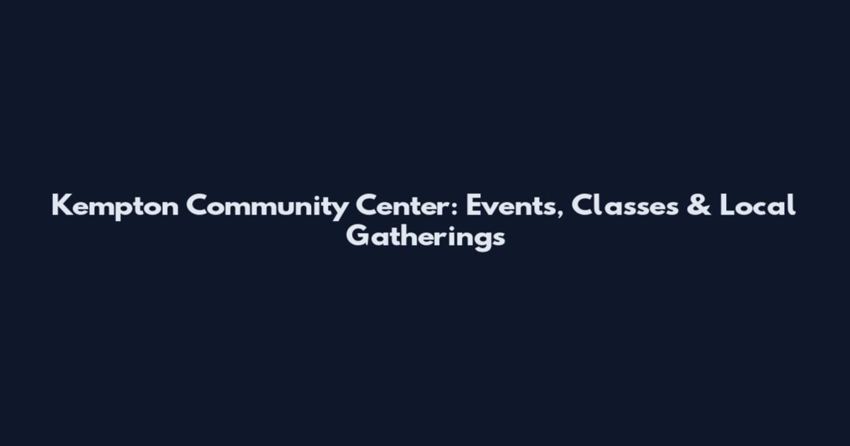 Kempton Community Center: Events, Classes & Local Gatherings