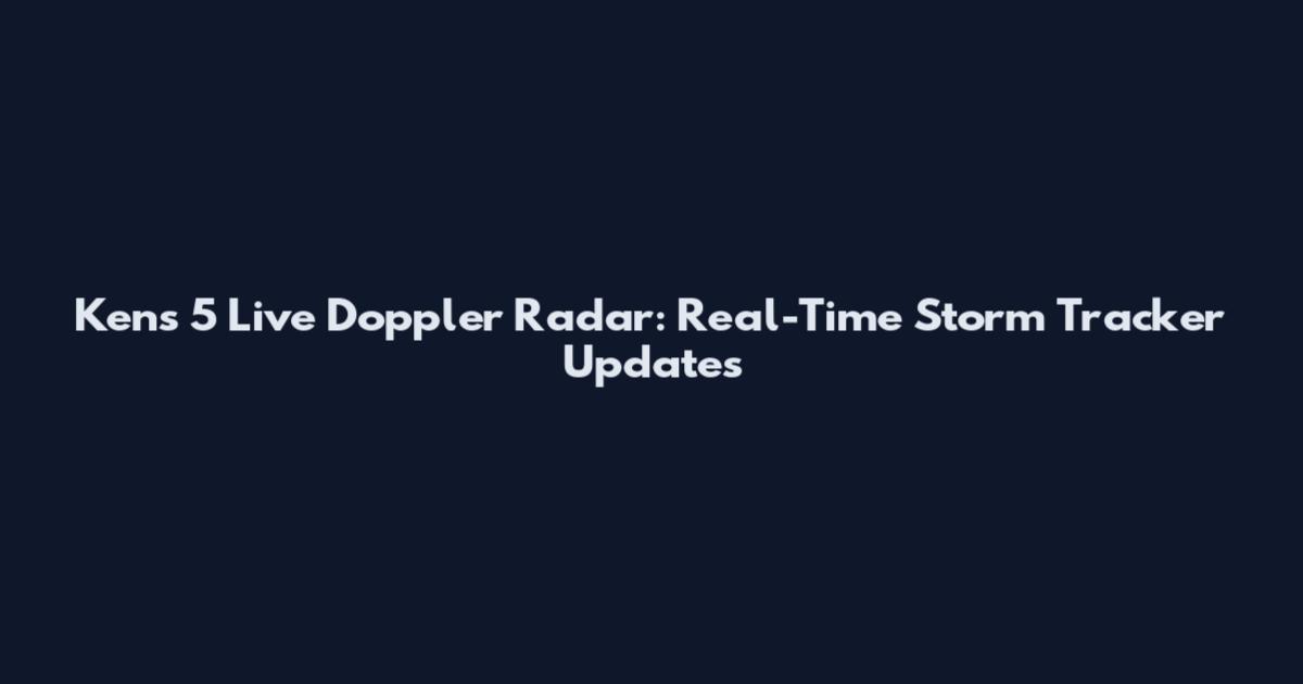 Ken's 5 Live Doppler Radar: Real-Time Storm Tracker Updates