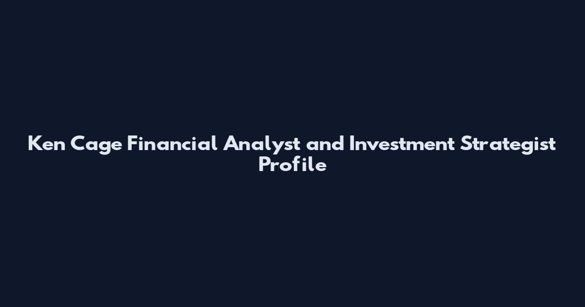 Ken Cage Financial Analyst and Investment Strategist Profile