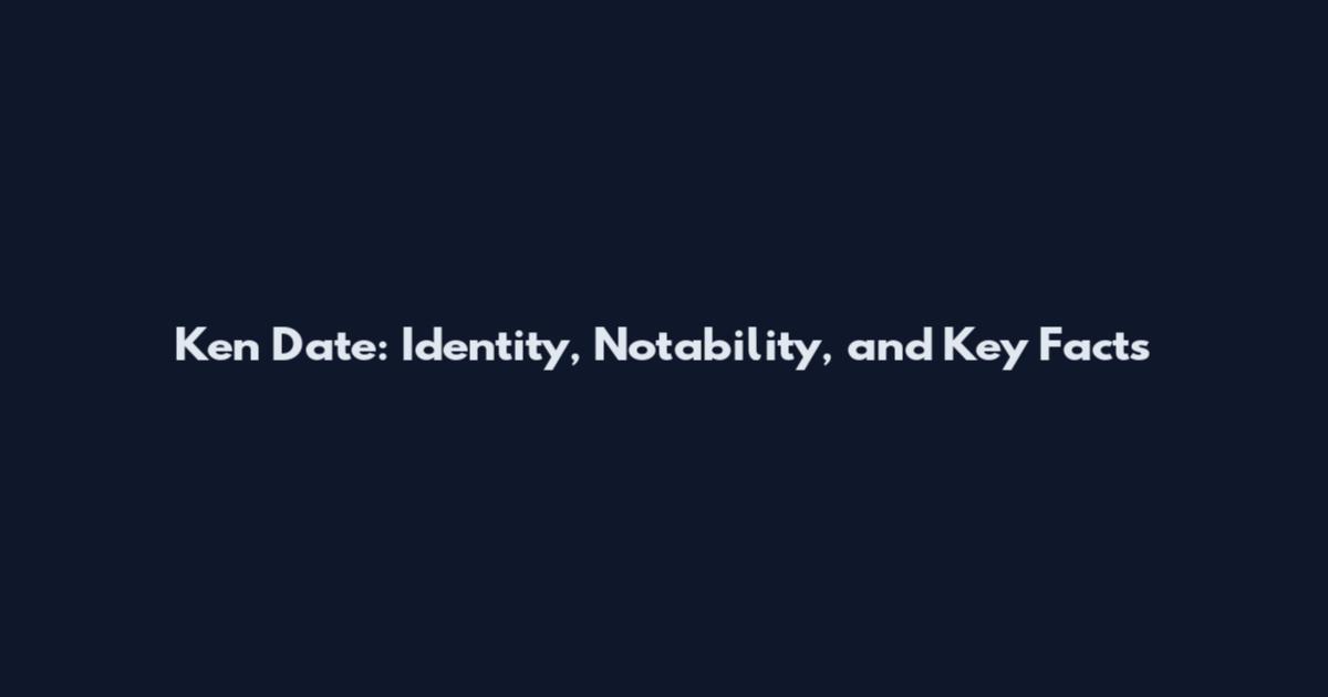 Ken Date: Identity, Notability, and Key Facts