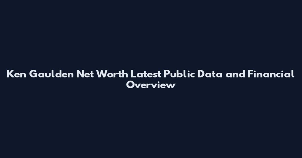 Ken Gaulden Net Worth Latest Public Data and Financial Overview