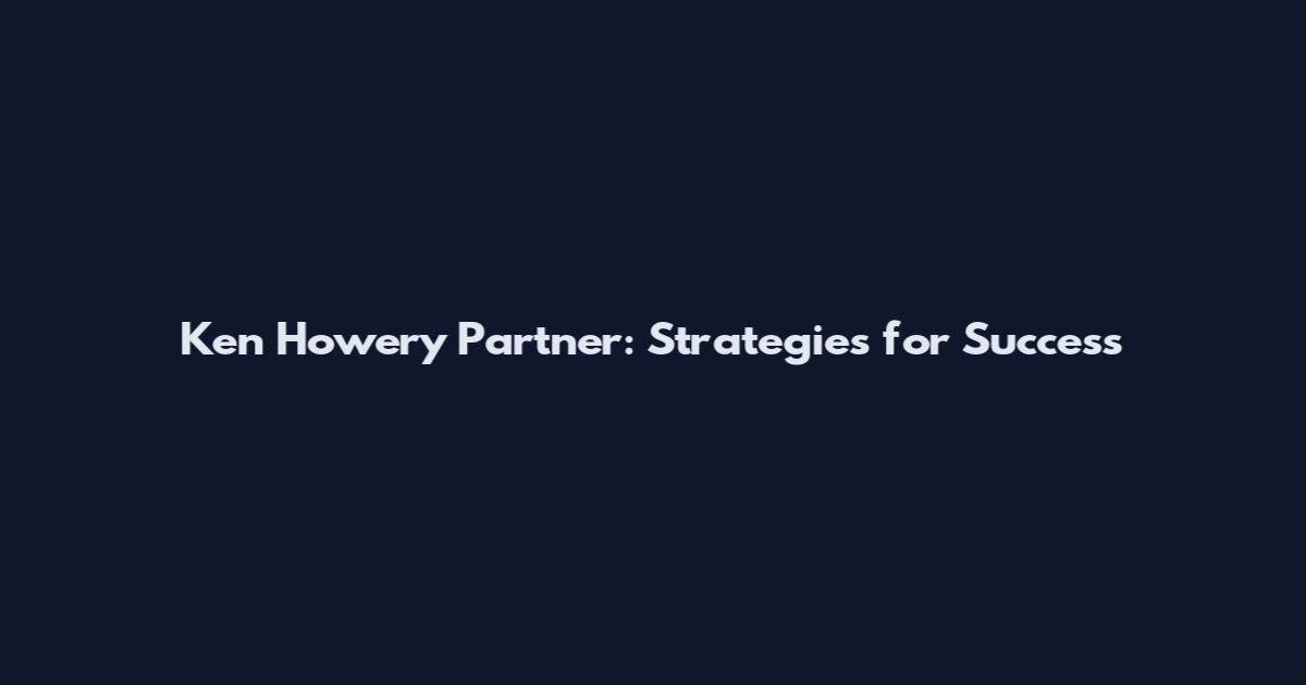 Ken Howery Partner: Strategies for Success