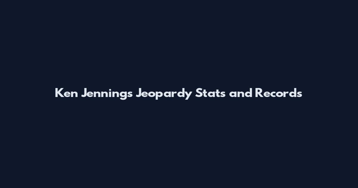 Ken Jennings Jeopardy Stats and Records