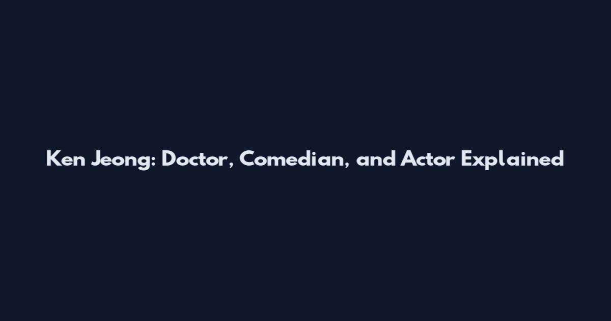 Ken Jeong: Doctor, Comedian, and Actor Explained