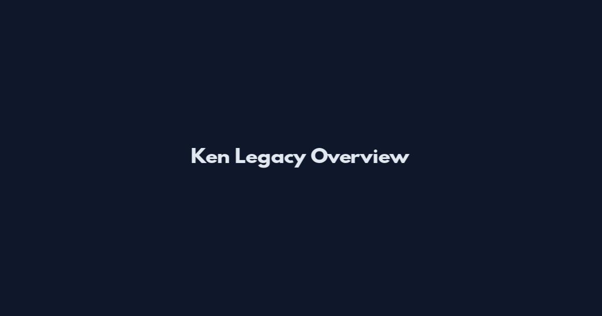Ken Legacy Overview