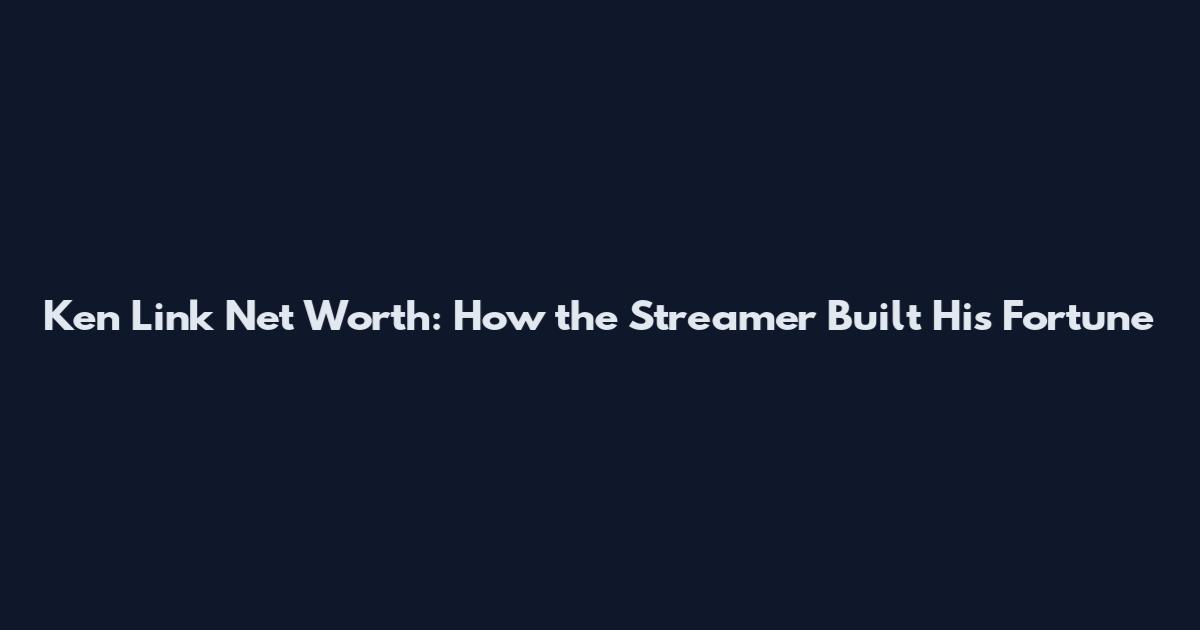 Ken Link Net Worth: How the Streamer Built His Fortune