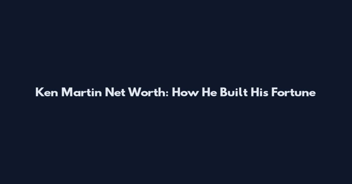 Ken Martin Net Worth: How He Built His Fortune
