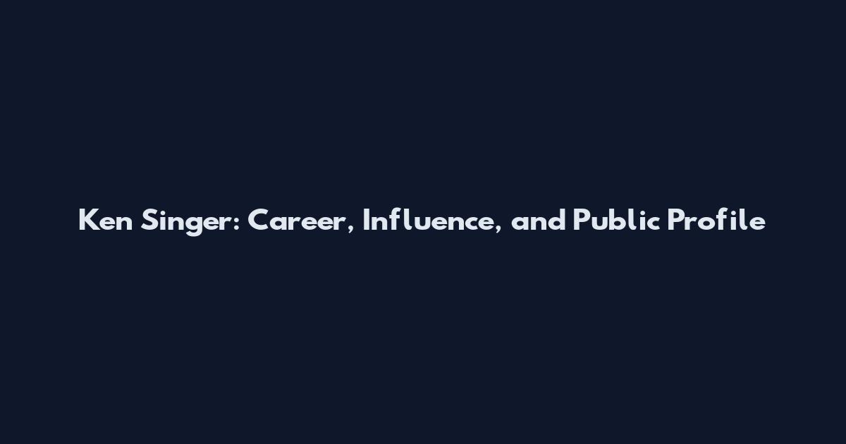 Ken Singer: Career, Influence, and Public Profile