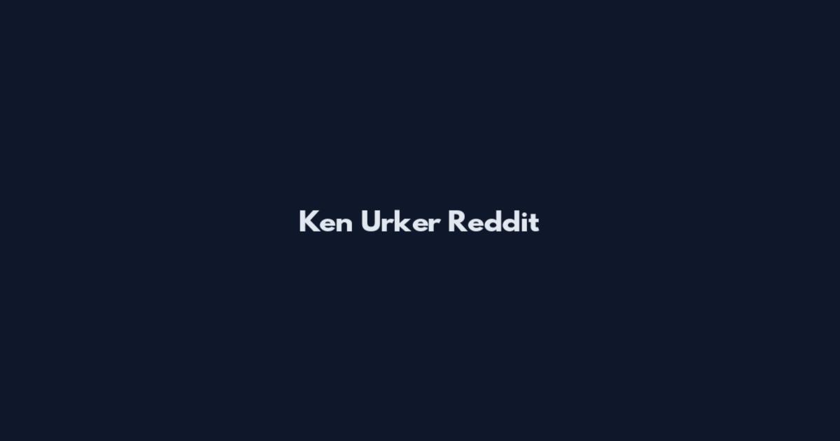 Ken Urker Reddit