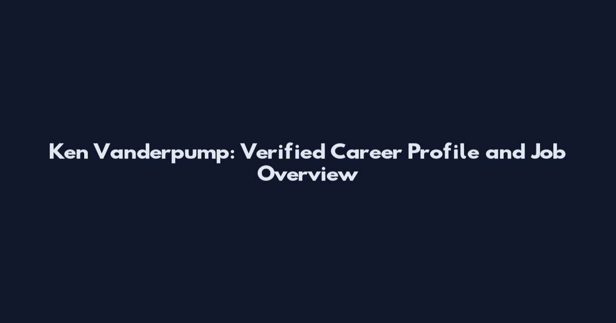 Ken Vanderpump: Verified Career Profile and Job Overview