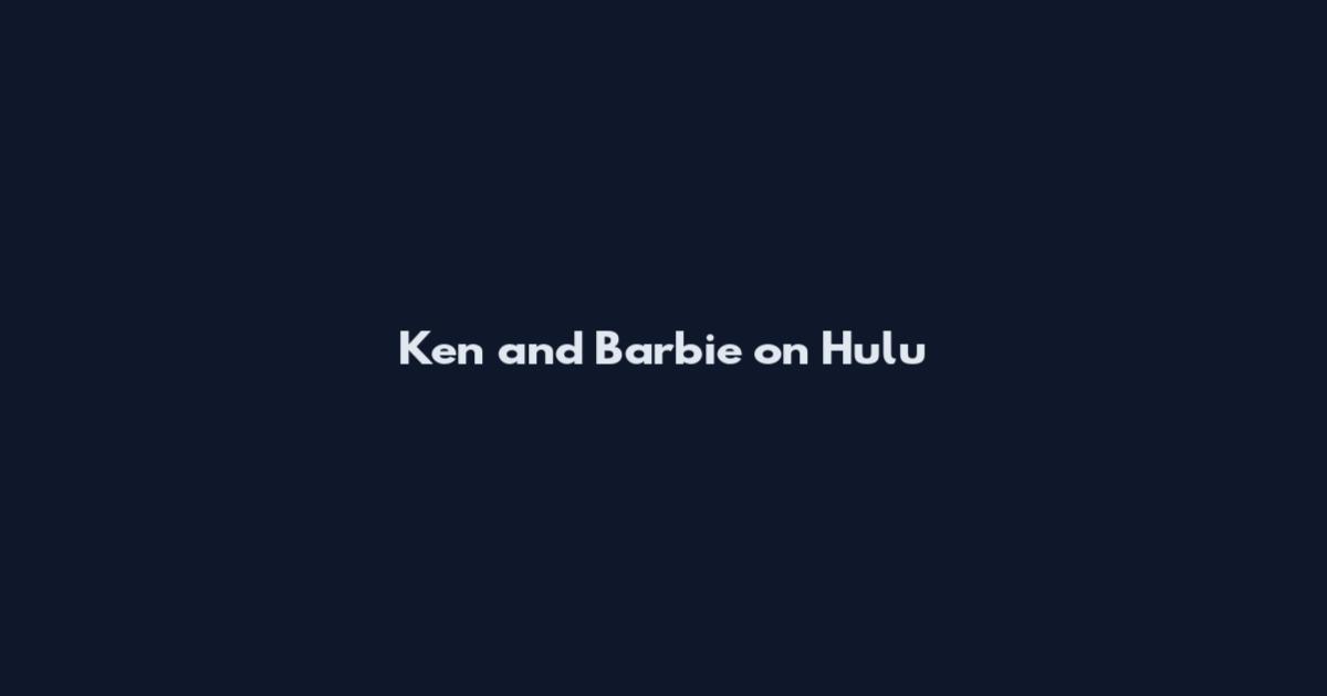 Ken and Barbie on Hulu