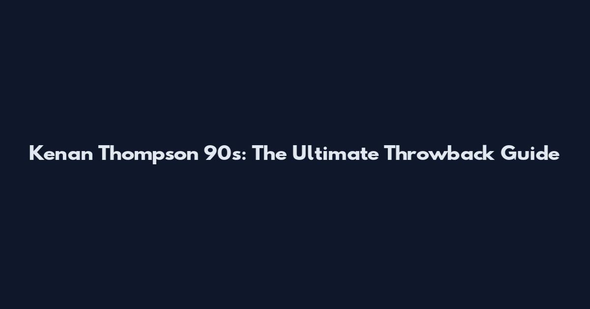 Kenan Thompson 90s: The Ultimate Throwback Guide