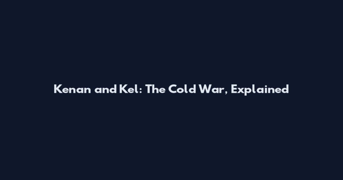 Kenan and Kel: The Cold War, Explained