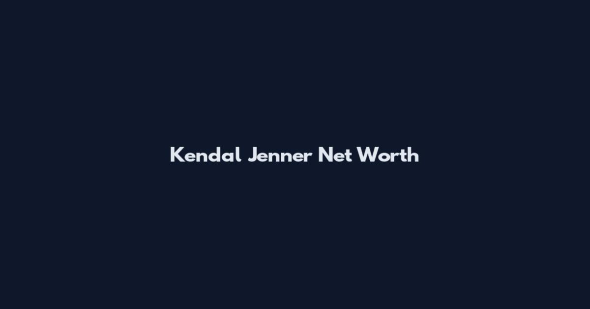 Kendal Jenner Net Worth