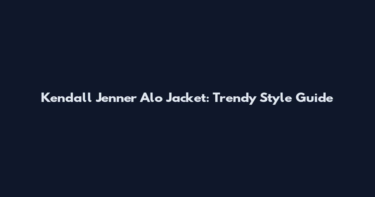 Kendall Jenner Alo Jacket: Trendy Style Guide