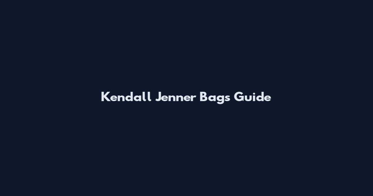 Kendall Jenner Bags Guide