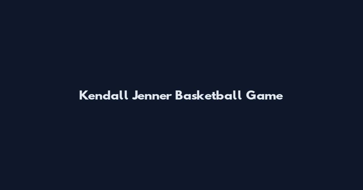 Kendall Jenner Basketball Game