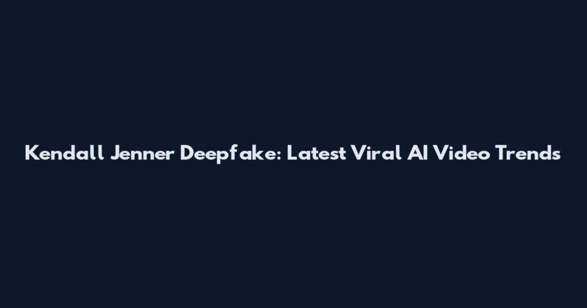 Kendall Jenner Deepfake: Latest Viral AI Video Trends