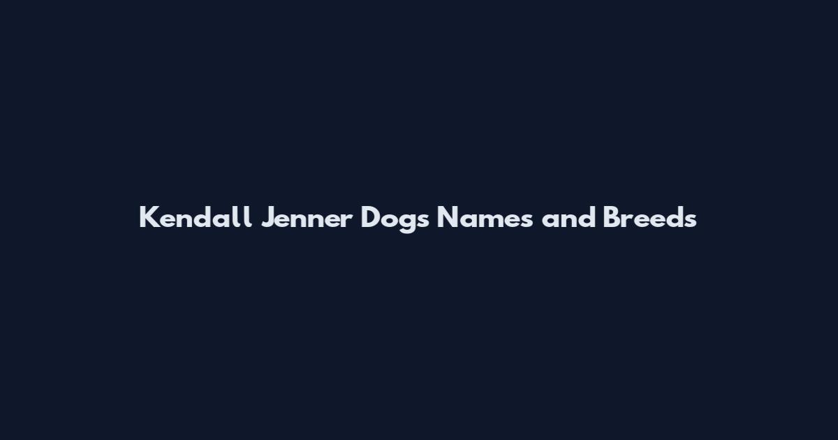 Kendall Jenner Dogs Names and Breeds