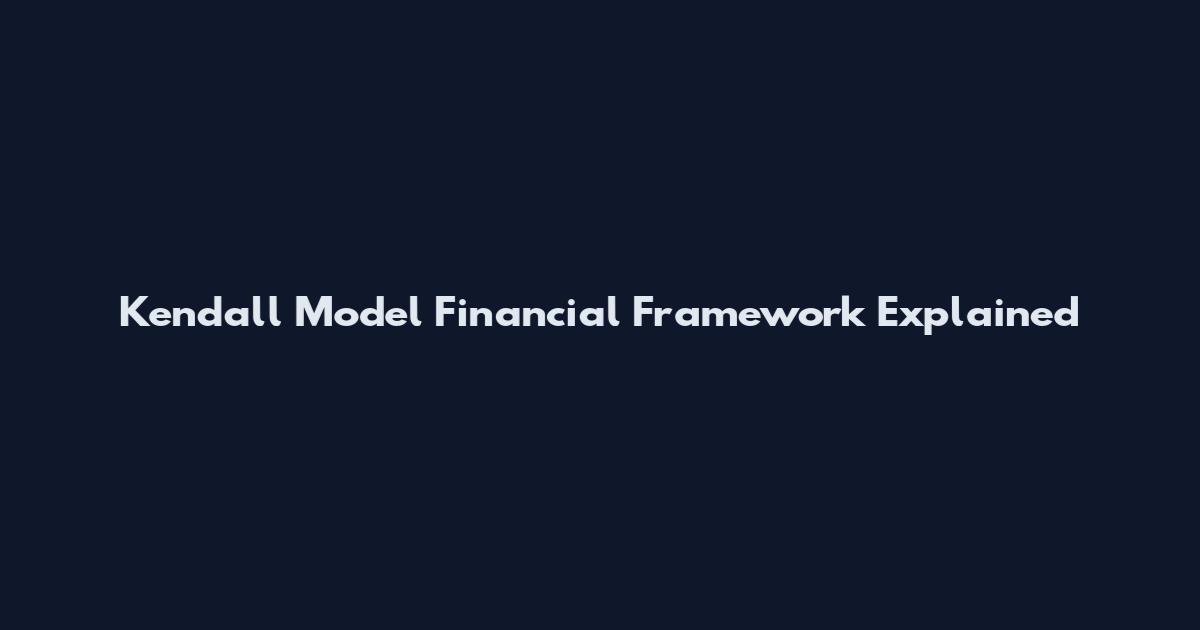 Kendall Model Financial Framework Explained