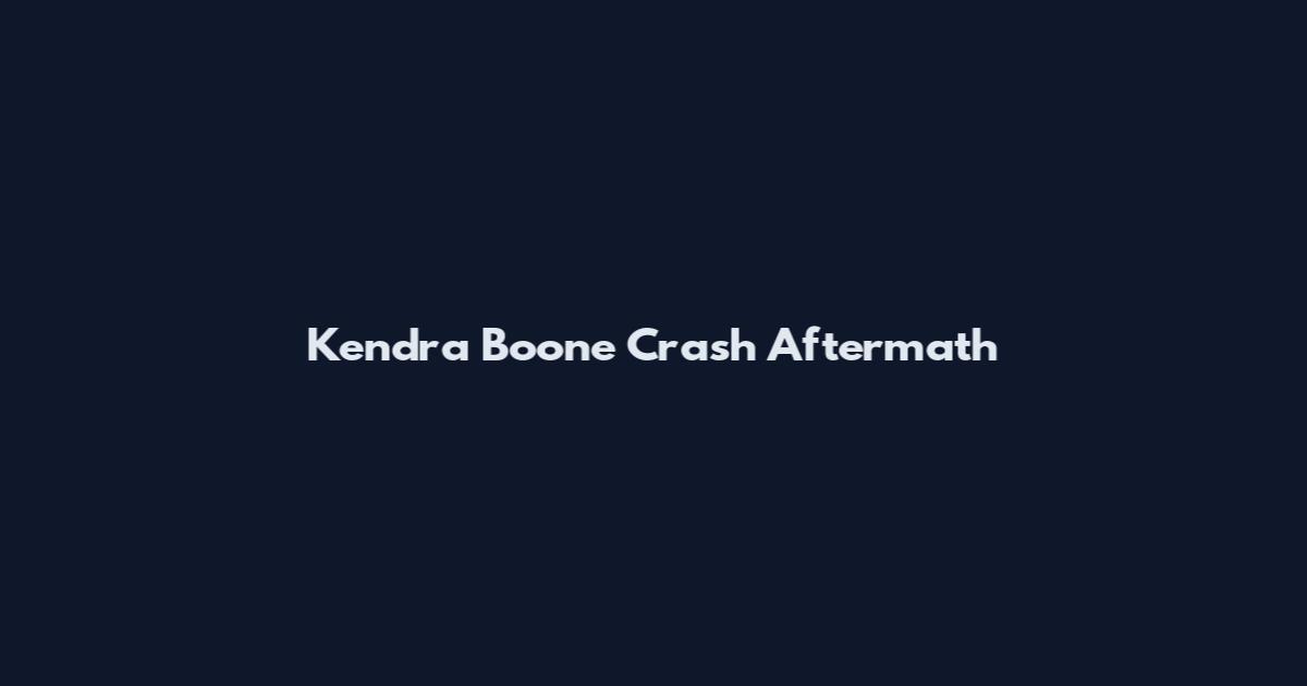 Kendra Boone Crash Aftermath