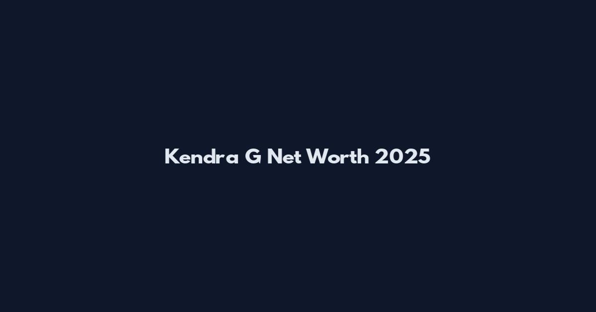 Kendra G Net Worth 2025