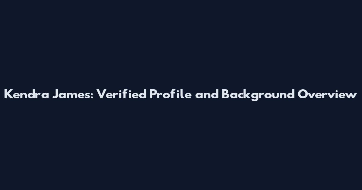 Kendra James: Verified Profile and Background Overview