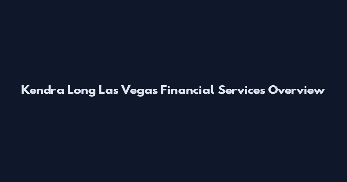 Kendra Long Las Vegas Financial Services Overview