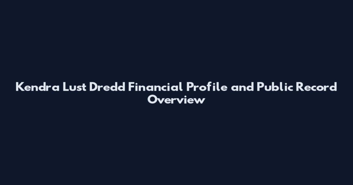 Kendra Lust Dredd Financial Profile and Public Record Overview