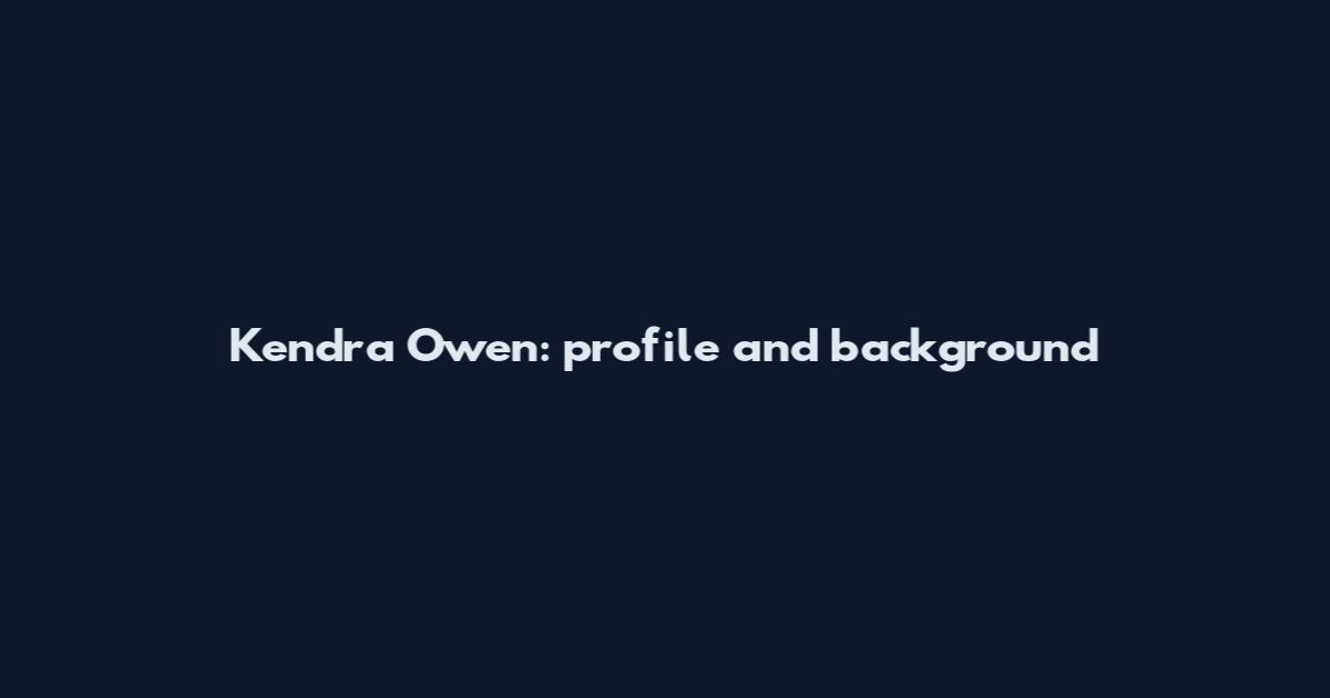 Kendra Owen: profile and background