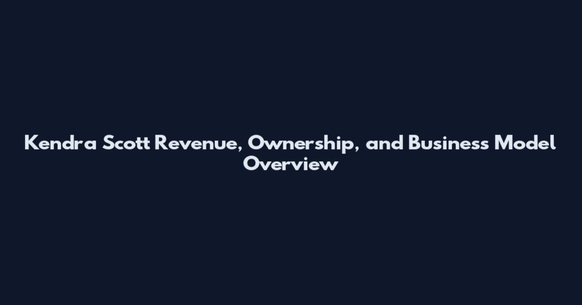 Kendra Scott Revenue, Ownership, and Business Model Overview