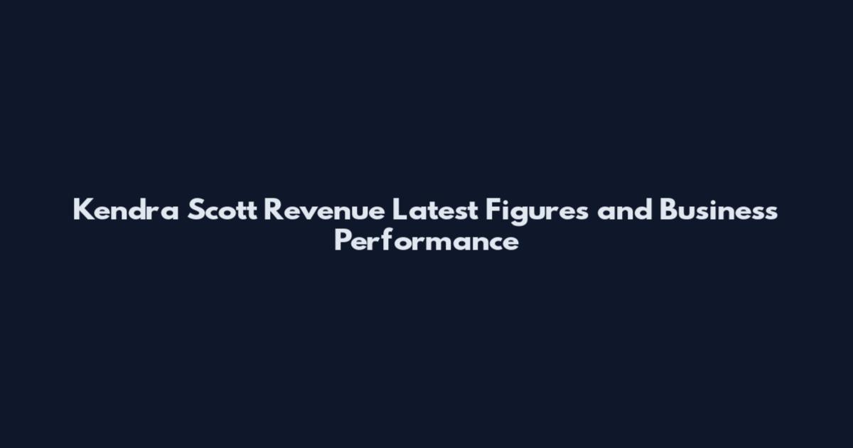 Kendra Scott Revenue Latest Figures and Business Performance