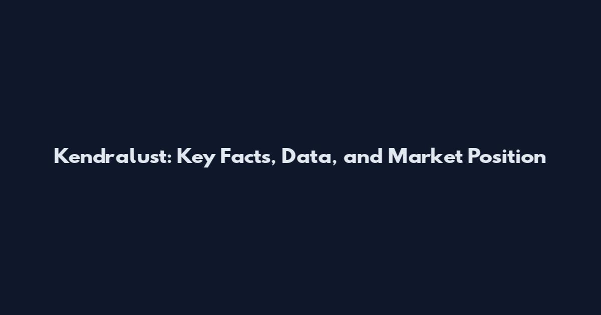 Kendralust: Key Facts, Data, and Market Position