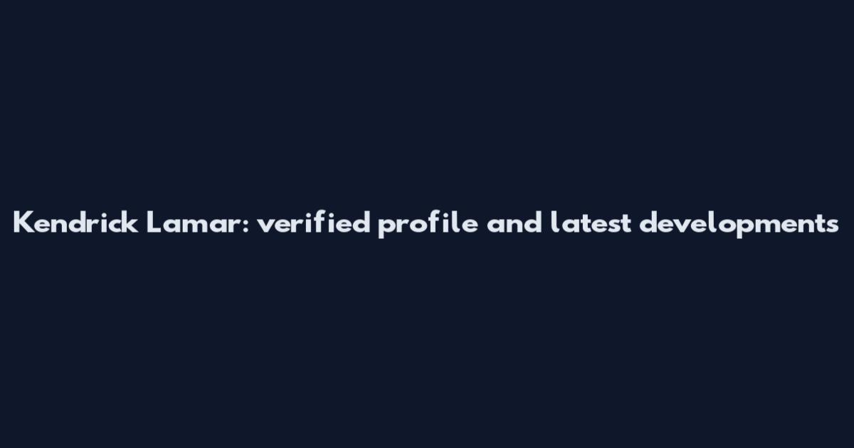 Kendrick Lamar: verified profile and latest developments