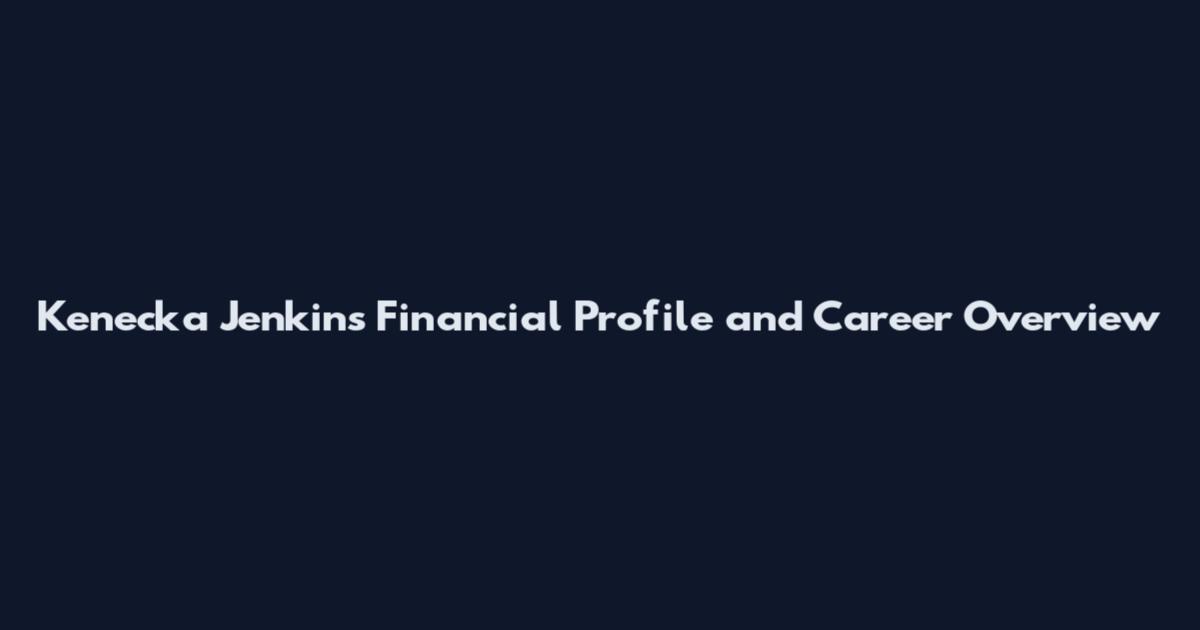 Kenecka Jenkins Financial Profile and Career Overview