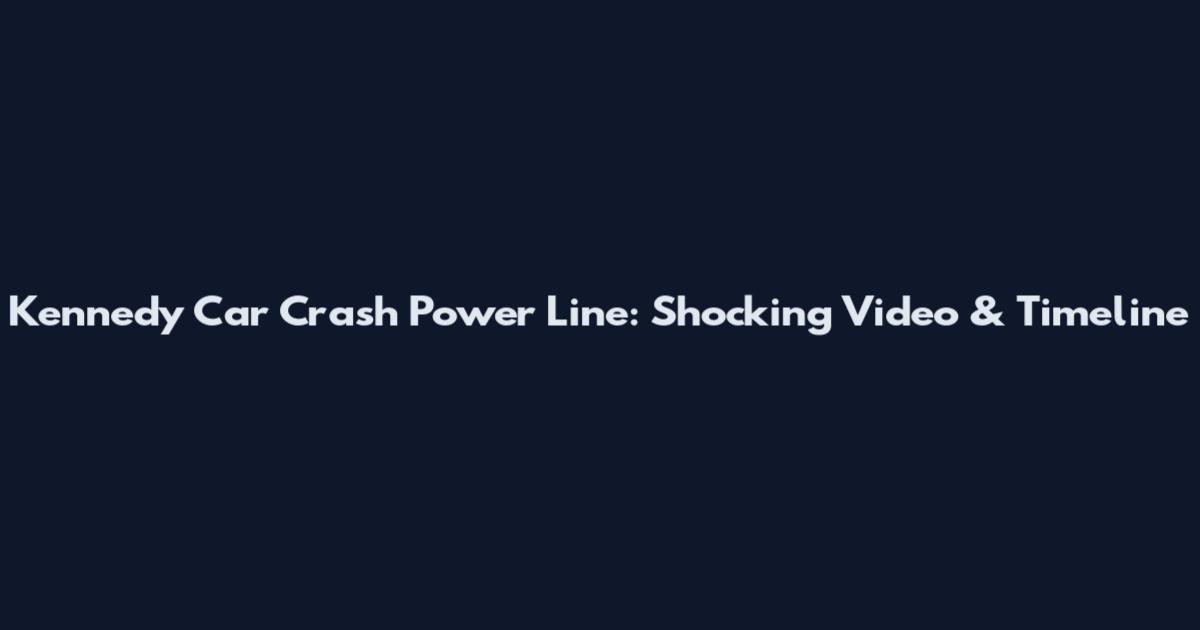 Kennedy Car Crash Power Line: Shocking Video & Timeline