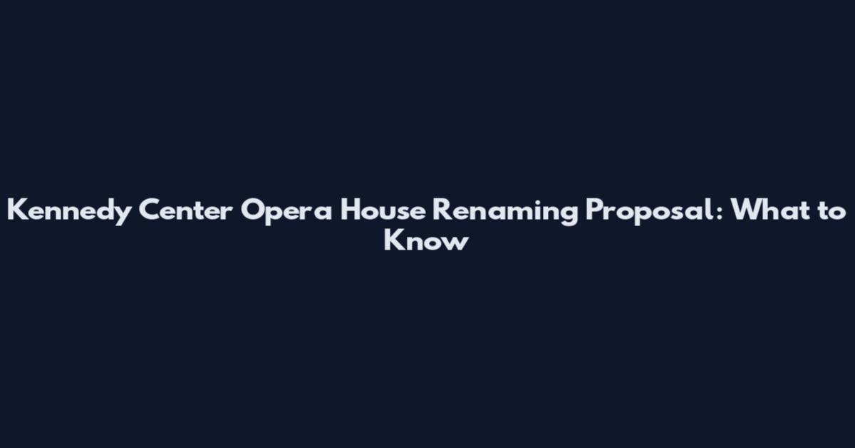 Kennedy Center Opera House Renaming Proposal: What to Know