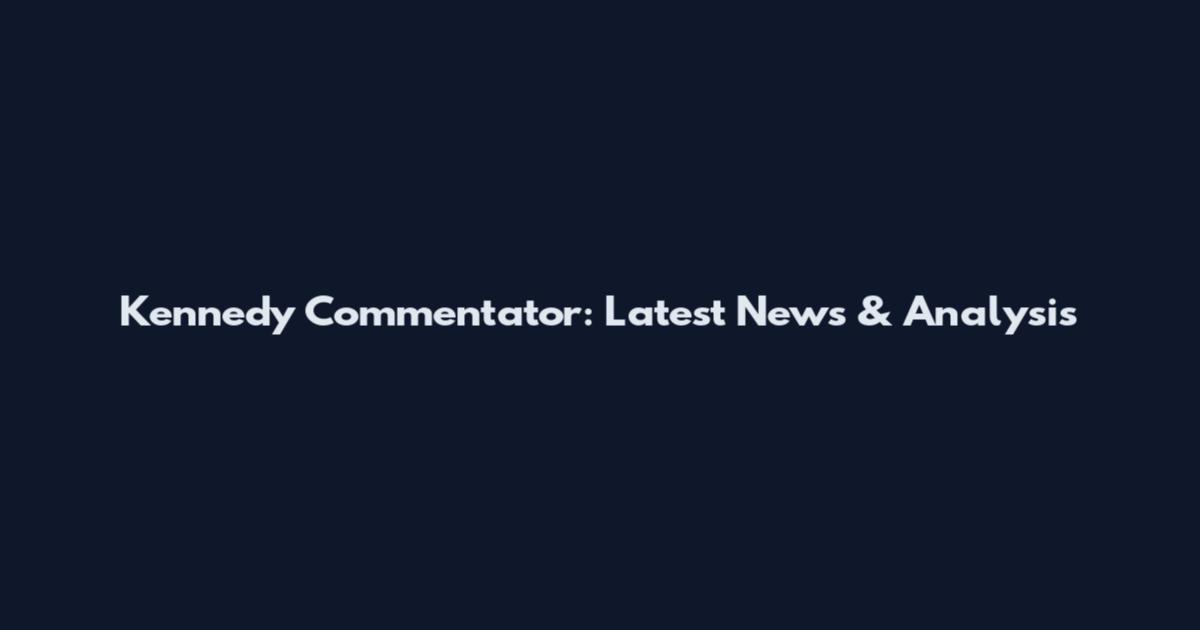 Kennedy Commentator: Latest News & Analysis
