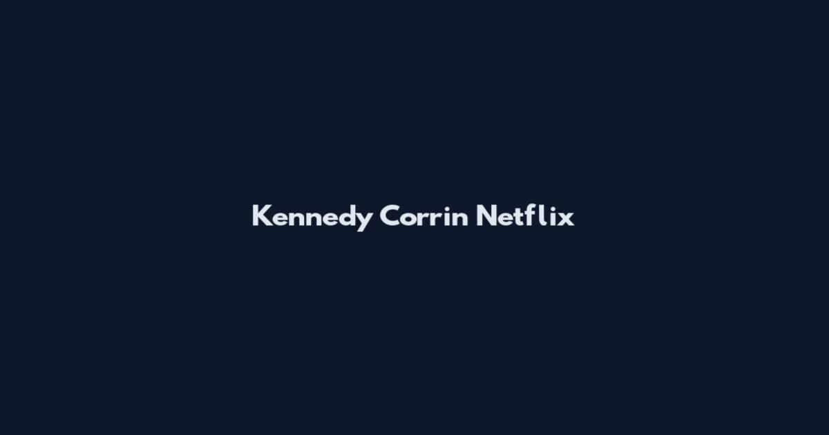 Kennedy Corrin Netflix
