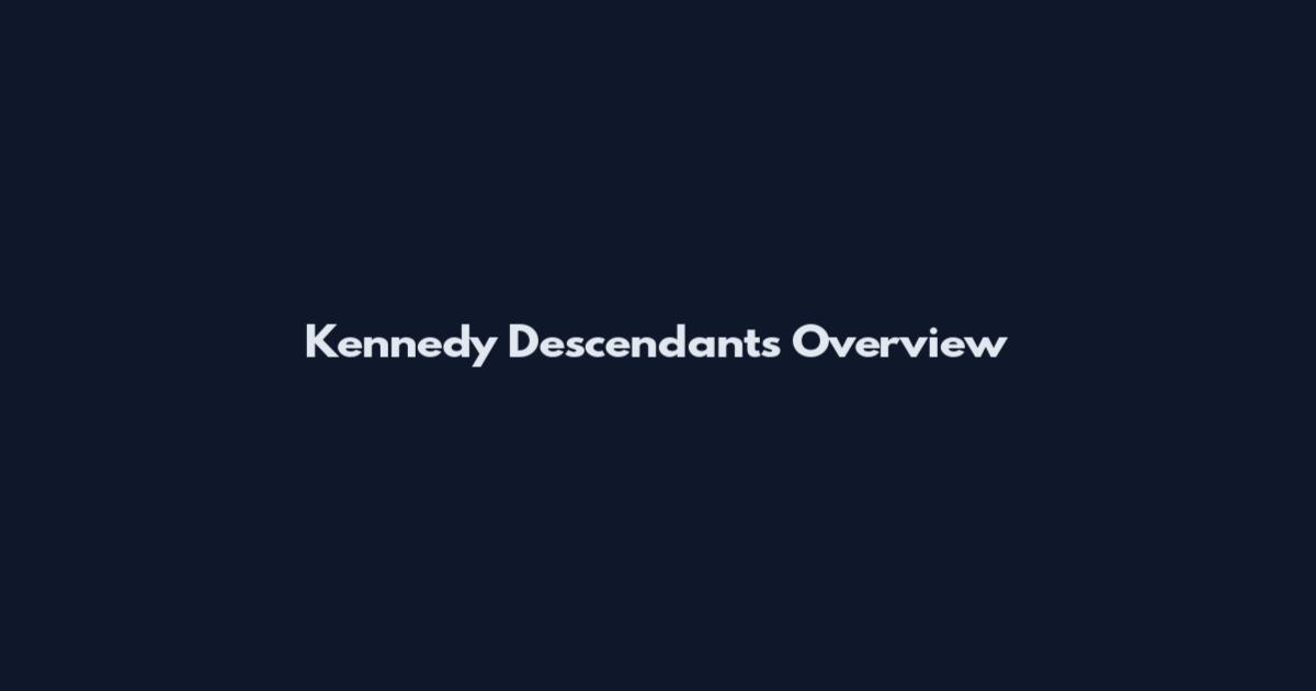 Kennedy Descendants Overview
