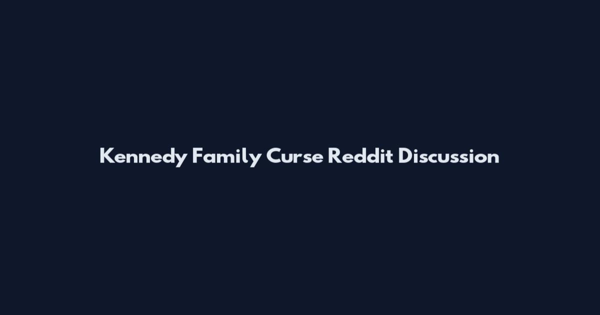 Kennedy Family Curse Reddit Discussion