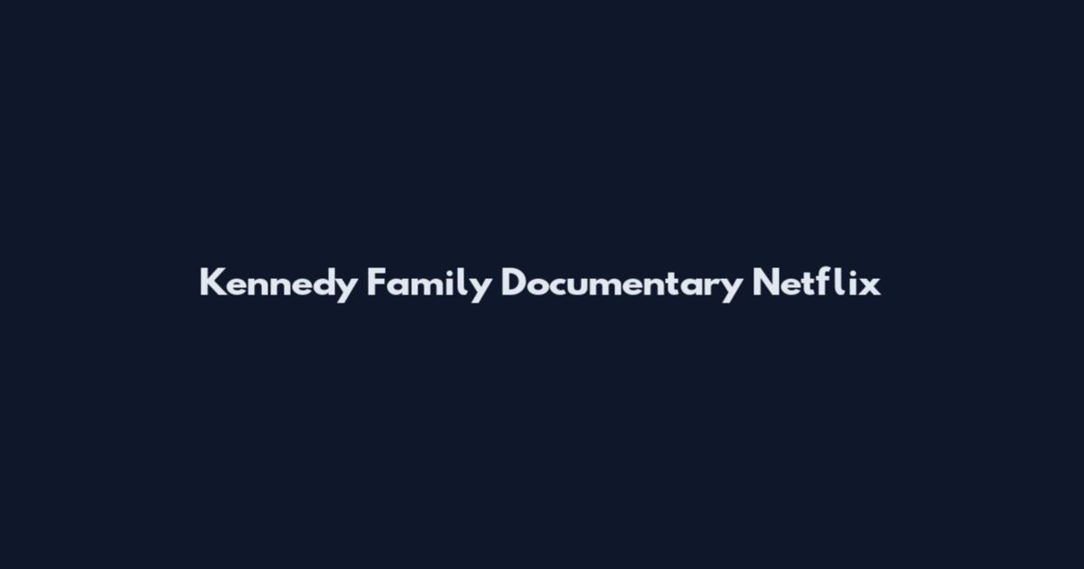 Kennedy Family Documentary Netflix
