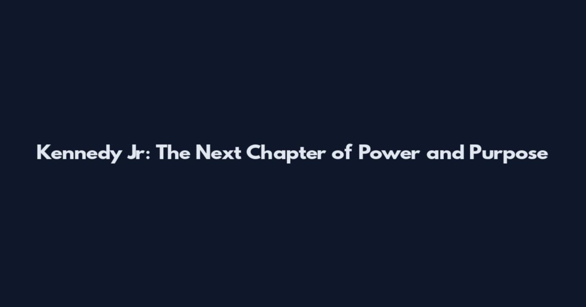 Kennedy Jr: The Next Chapter of Power and Purpose
