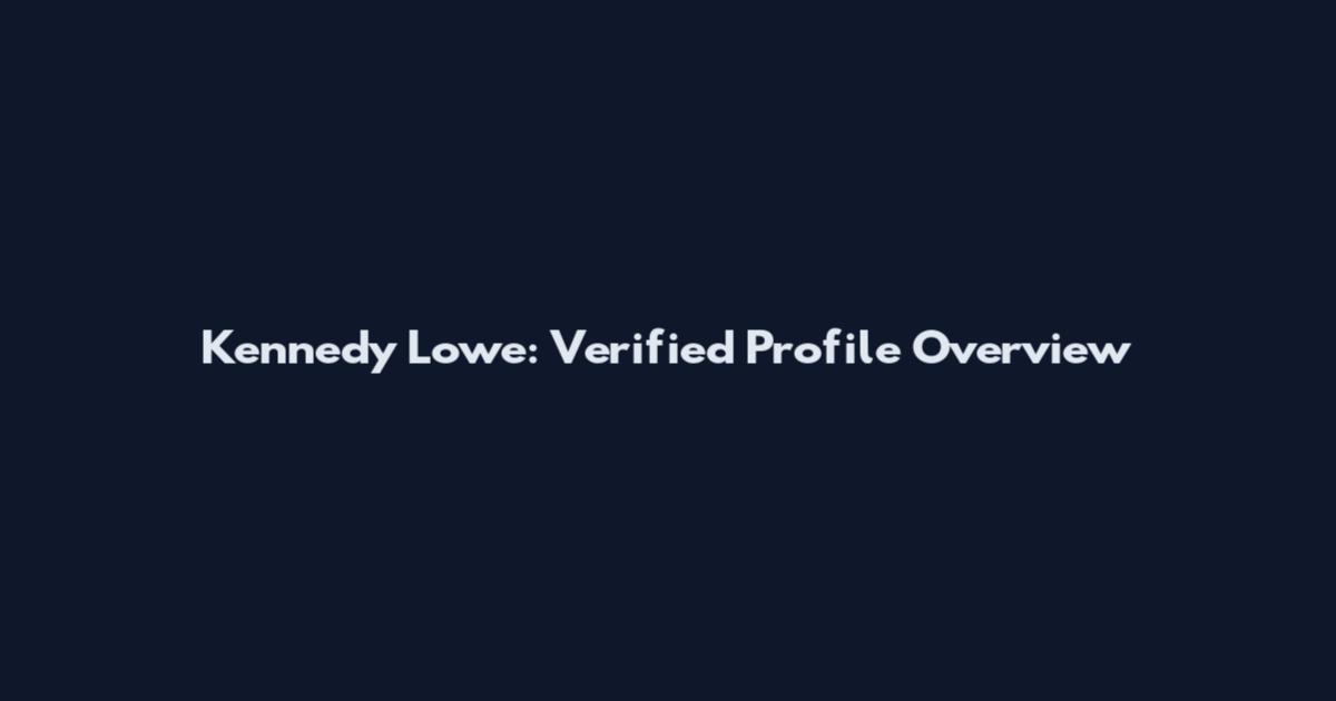 Kennedy Lowe: Verified Profile Overview