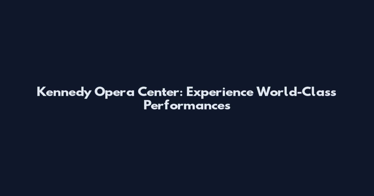 Kennedy Opera Center: Experience World-Class Performances