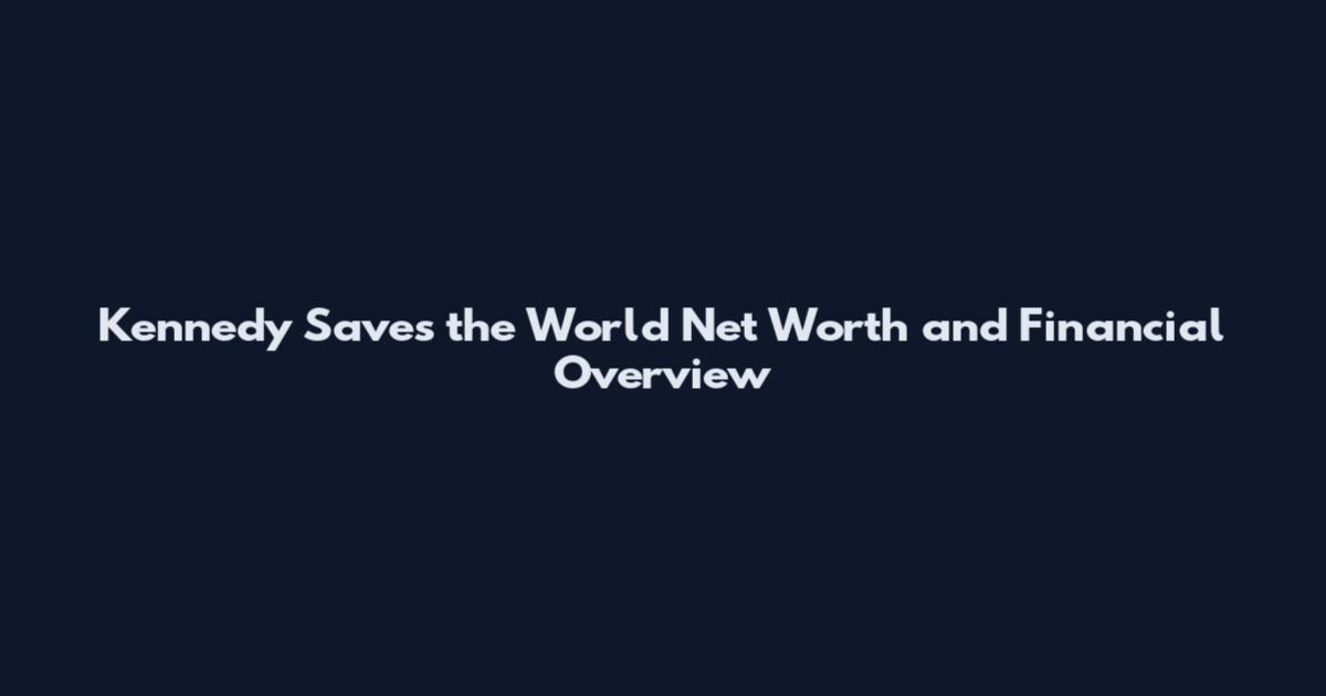 Kennedy Saves the World Net Worth and Financial Overview