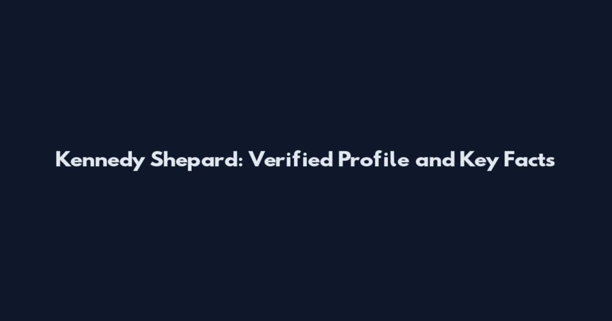 Kennedy Shepard: Verified Profile and Key Facts