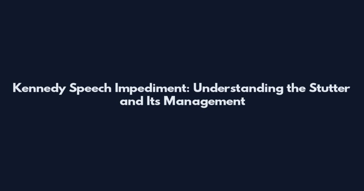 Kennedy Speech Impediment: Understanding the Stutter and Its Management
